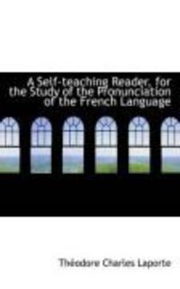 Produktbild: A Self-Teaching Reader, for the Study of the Pronunciation of the French Language