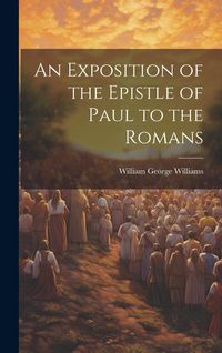 Produktbild: An Exposition of the Epistle of Paul to the Romans