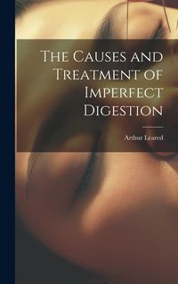 Produktbild: The Causes and Treatment of Imperfect Digestion