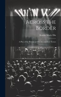 Produktbild: Across the Border: A Play of the Present in One Act and Four Scenes