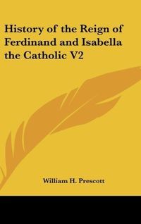 Produktbild: Prescott, W: History of the Reign of Ferdinand and Isabella
