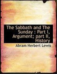Produktbild: The Sabbath and the Sunday: Part I, Argument; Part II, History