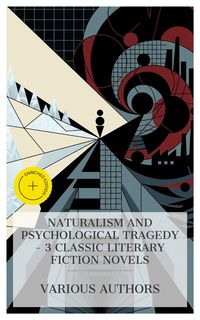 Produktbild: Naturalism and Psychological Tragedy - 3 Classic Literary Fiction Novels