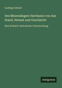 Produktbild: Des Minnes&auml;ngers Hartmann von Aue Stand, Heimat und Geschlecht