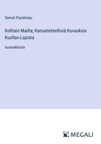 Produktbild: Kolttain Mailta; Kansatieteellisi&auml; Kuvauksia Kuollan-Lapista