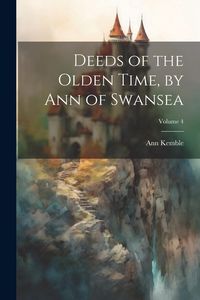 Produktbild: Deeds of the Olden Time, by Ann of Swansea; Volume 4