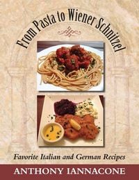 Produktbild: From Pasta to Wiener Schnitzel, Favorite Italian and German Recipes