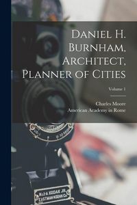Produktbild: Daniel H. Burnham, Architect, Planner of Cities; Volume 1