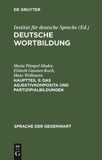 Bild vom Artikel Deutsche Wortbildung / Das Adjektivkomposita und Partizipialbildungen vom Autor Maria Pümpel-Mader