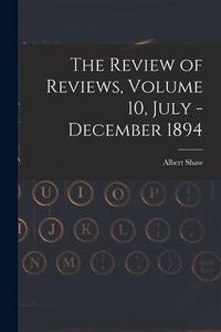 Produktbild: The Review of Reviews, Volume 10, July - December 1894