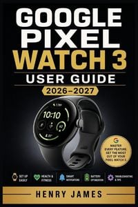 Produktbild: GOOGLE PIXEL WATCH 3 USER GUIDE 2026-2027