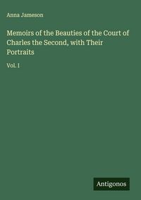 Produktbild: Memoirs of the Beauties of the Court of Charles the Second, with Their Portraits