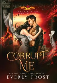Produktbild: Corrupt Me (Immortal Vices and Virtues)