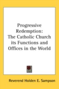 Produktbild: Progressive Redemption: The Catholic Church Its Functions and Offices in the World
