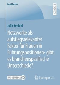 Produktbild: Netzwerke als aufstiegsrelevanter Faktor f&uuml;r Frauen in F&uuml;hrungspositionen- gibt es branchenspezifische Unterschiede?