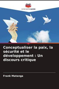 Produktbild: Conceptualiser la paix, la s&eacute;curit&eacute; et le d&eacute;veloppement : Un discours critique