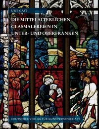 Produktbild: Corpus Vitrearum medii Aevi Deutschland / Corpus Vitrearum Medii Aevi Deutschland / Die mittelalterlichen Glasmalereien in Unter- und Oberfranken