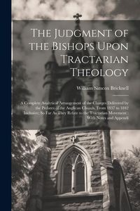 Produktbild: The Judgment of the Bishops Upon Tractarian Theology: A Complete Analytical Arrangement of the Charges Delivered by the Prelates of the Anglican Churc