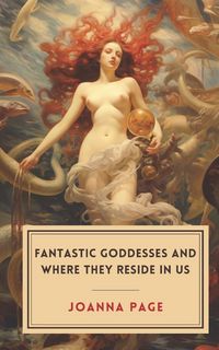 Produktbild: Fantastic Goddesses and Where They Reside in Us