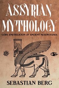 Produktbild: Assyrian Mythology: Gods and Religion of Ancient Mesopotamia