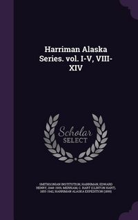 Produktbild: Harriman Alaska Series. vol. I-V, VIII-XIV