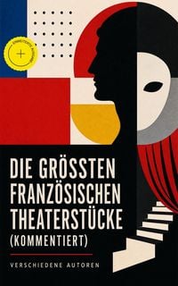 Produktbild: Die gr&ouml;&szlig;ten franz&ouml;sischen Theaterst&uuml;cke (Kommentiert)