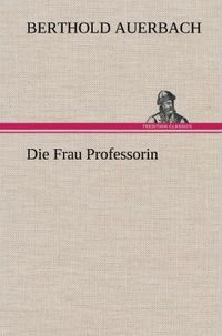 Bild vom Artikel Die Frau Professorin vom Autor Berthold Auerbach