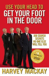 Produktbild: Mackay, H: Use Your Head to Get Your Foot in the Door
