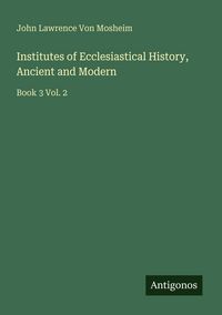 Produktbild: Institutes of Ecclesiastical History, Ancient and Modern