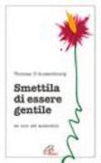 Produktbild: Smettila di essere gentile. Se non sei autentico