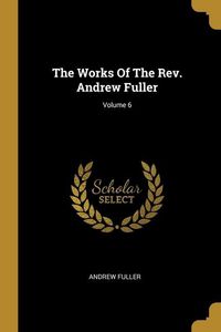 Produktbild: Works Of The Rev Andrew Fuller