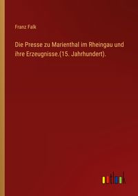 Produktbild: Die Presse zu Marienthal im Rheingau und ihre Erzeugnisse.(15. Jahrhundert).