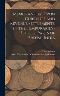 Produktbild: Memorandum Upon Current Land Revenue Settlements, in the Temporarily-Settled Parts of British India