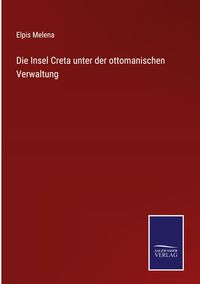 Produktbild: Die Insel Creta unter der ottomanischen Verwaltung