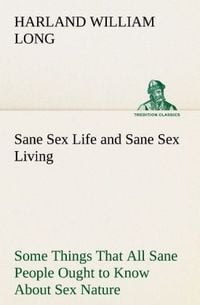 Produktbild: Sane Sex Life and Sane Sex Living Some Things That All Sane People Ought to Know
