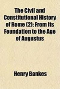 Produktbild: The Civil and Constitutional History of Rome (2); From Its Foundation to the Age of Augustus
