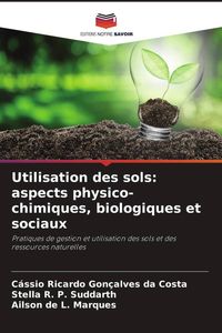 Produktbild: Utilisation des sols: aspects physico-chimiques, biologiques et sociaux