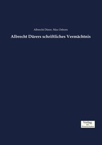 Produktbild: Albrecht D&uuml;rers schriftliches Verm&auml;chtnis