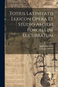 Produktbild: Totius Latinitatis Lexicon Opera Et Studio Aegidii Forcellini Lucubratum