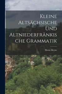 Produktbild: Kleine Alts&auml;chsische und Altniederfr&auml;nkische Grammatik