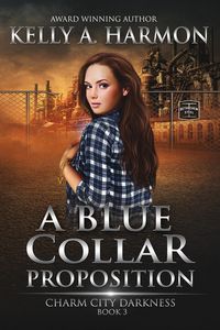 Produktbild: A Blue Collar Proposition (Charm City Darkness, #3)