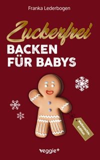 Produktbild: Zuckerfrei Backen für Babys (Weihnachtsedition)