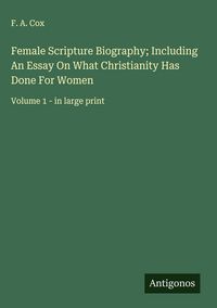 Produktbild: Female Scripture Biography; Including An Essay On What Christianity Has Done For Women