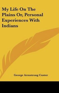 Produktbild: Custer, G: My Life On The Plains Or, Personal Experiences Wi