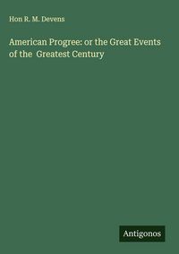 Produktbild: American Progree: or the Great Events of the Greatest Century