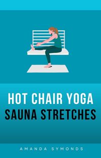 Produktbild: Hot Chair Yoga Sauna Stretches: Gentle Seated Routines for Flexibility and Relaxation in Your Infrared Sauna