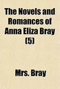 Produktbild: The Novels and Romances of Anna Eliza Bray (Volume 5)