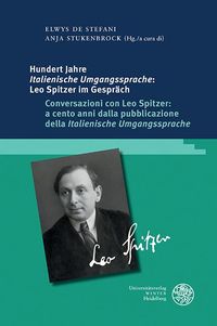 Produktbild: Hundert Jahre ,Italienische Umgangssprache': Leo Spitzer im Gespr&auml;ch / Conversazioni con Leo Spitzer: a cento anni dalla pubblicazione della ,Italieni