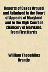 Produktbild: Reports of Cases Argued and Adjudged in the Court of Appeals of Maryland and in the High Court of Chancery of Maryland, from First Harris