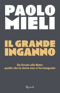 Produktbild: Il grande inganno. Da Ercole alla Nato: quello che la storia non ci ha insegnato